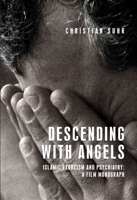 Descending with Angels: Islamic Exorcism and Psychiatry: A Film Monograph 152614591X Book Cover