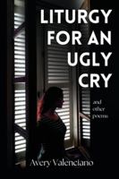 Liturgy for an Ugly Cry 1952680263 Book Cover
