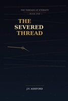 The Severed Thread: Threads of Eternity Book One B0GKWWLNF8 Book Cover