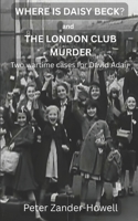WHERE IS DAISY BECK? and THE LONDON CLUB MURDER: Two wartime cases for David Adair (David Adair series) B0FMRPYVVP Book Cover
