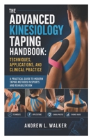The Advanced Kinesiology Taping Handbook: Techniques, Applications, and Clinical Practice: A Practical Guide to Modern Taping Methods in Sports and Rehabilitation B0GZVM9KT8 Book Cover