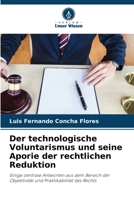 Der technologische Voluntarismus und seine Aporie der rechtlichen Reduktion 6205600544 Book Cover