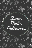 Damn That's Delicious: Custom Empty Blank Cookbook 120 Pages Journal for Favorite Recipes To Write in Your Meals | Women Wife Mother Chefs 1679062212 Book Cover
