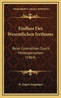 Einfluss Des Wesentlichen Irrthums: Beim Contrahiren Durch Mittelspersonen (1864) 1161147683 Book Cover