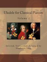 Ukulele for Classical Pianists 1497450705 Book Cover