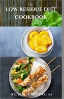THE LOW RESIDUE DIET COOKBOOK: Delicious Fiber Recipes For People Affected by Ulcerative Colitis, Crohn's disease, Gut Problems ,Acid Reflux ,Diverticulitis and IBS. B08CWD696R Book Cover