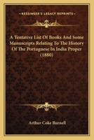 A Tentative List Of Books And Some Manuscripts Relating To The History Of The Portuguese In India Proper 1164553283 Book Cover