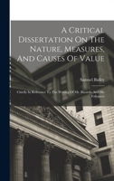 A Critical Dissertation On The Nature, Measures, And Causes Of Value; Chiefly In Reference To The Writing Of Mr. Ricardo And His Followers 1015925804 Book Cover