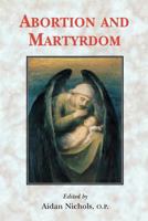 Abortion and Martyrdom: The Papers of the Solesmes Consultation and an Appeal to the Catholic Church 0852445431 Book Cover