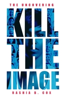 The Uncovering: Kill the Image B08P1H4CZC Book Cover