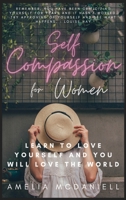 Self Compassion For Women: Learn To Love Yourself, And You Will Love The World 1801766908 Book Cover