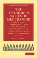 The Posthumous Works of Mrs Chapone: Containing Her Correspondence with MR Richardson, a Series of Letters to Mrs Elizabeth Carter, and Some Fugitive Pieces, Never Before Published 1357990162 Book Cover