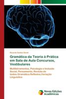 Gramática da Teoria à Prática em Sala de Aula Concursos, Vestibulares: Multiletramentos, Psicologia e Inclusão Social, Pensamento, Revisão de ... Linguística 620204263X Book Cover