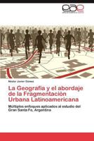La Geografia y El Abordaje de La Fragmentacion Urbana Latinoamericana 3845497718 Book Cover