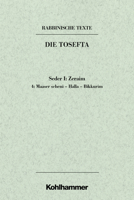 Rabbinische Texte, Erste Reihe: Die Tosefta. Band I: Seder Zeraim: Band I, 4: Maaser Scheni - Halla - Bikkurim. Ubersetzung Und Erklarung 3170168169 Book Cover