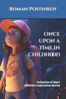 Once upon a time in childhood: Collection of short children's instructive stories B0C2S71P12 Book Cover