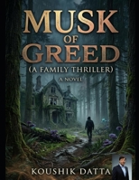 Musk of Greed: Behind every loving face lies a silent betrayal B0H9T4B4BX Book Cover