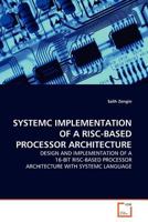 SYSTEMC IMPLEMENTATION OF A RISC-BASED PROCESSOR ARCHITECTURE: DESIGN AND IMPLEMENTATION OF A 16-BIT RISC-BASED PROCESSOR ARCHITECTURE WITH SYSTEMC LANGUAGE 3639130359 Book Cover