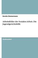 Arbeitsfelder Der Sozialen Arbeit. Die Jugendgerichtshilfe 3638794938 Book Cover