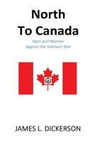 North to Canada: Men and Women Against the Vietnam War B09R3DHCJJ Book Cover