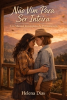 Não Vim Para Ser Inteira: Um manual incompleto de permanência (Portuguese Edition) B0GL28XJ2N Book Cover