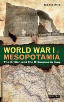 World War I in Mesopotamia: The British and the Ottomans in Iraq 1784531464 Book Cover