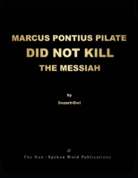 Marcus Pontius Pilate Did Not Kill the Messiah 1447897633 Book Cover