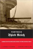 Fortress Third Reich: German Fortifications and Defense Systems in World War II 0306812398 Book Cover