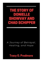 THE STORY OF DONIELLE SHOWVAY AND CHAD SCHIPPER: A Journey of Betrayal, Healing, and Hope B0GXKZW5QX Book Cover