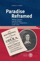 Paradise Reframed: Milton, Dryden, and the Politics of Literary Adaptation, 1658-1679 3825366367 Book Cover