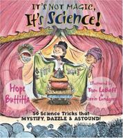 It's Not Magic, It's Science!: 50 Science Tricks that Mystify, Dazzle & Astound 1579906222 Book Cover