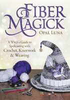 Fiber Magick: A Witch's Guide to Spellcasting with Crochet, Knotwork & Weaving 0738765422 Book Cover