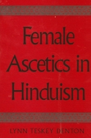 Female Ascetics in Hinduism (Suny Series in Hindu Studies) 0791461807 Book Cover