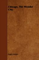 Chicago, the Wonder City. 1443756822 Book Cover