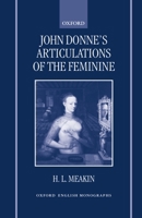John Donne's Articulations of the Feminine (Oxford English Monographs) 0198184557 Book Cover