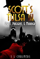 SCOTT'S TULSA III - Past, Present, & Murder 1969809094 Book Cover