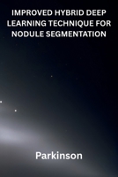 Improved Hybrid Deep Learning Technique for Nodule Segmentation B0HHGGCCQC Book Cover