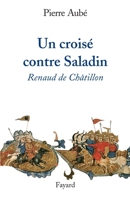 Un Croise Contre Saladin: Renaud de Chatillon 221363243X Book Cover