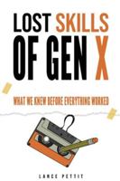 Lost Skills of Gen X: What We Knew Before Everything Worked B0G454J9LP Book Cover