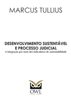 Desenvolvimento sustentável e processo judicial: A integração por meio dos indicadores de sustentabilidade (Portuguese Edition) B08JB9X833 Book Cover