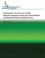 Cybercrime: An Overview of the Federal Computer Fraud And Abuse Statute And Related Federal Criminal Laws 1482383772 Book Cover