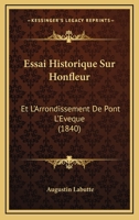 Essai Historique Sur Honfleur Et L'Arrondissement de Pont-L'A0/00vaaque 1276306962 Book Cover
