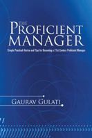 The Proficient Manager: Simple Practical Advice and Tips for Becoming a 21st Century Proficient Manager 1482821486 Book Cover