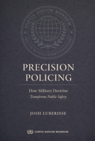 Precision Policing: How Military Doctrine Transforms Public Safety B0GHJJKM6N Book Cover