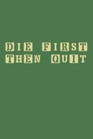 Die First Then Quit: Journal Book 110 Lined Pages Inspirational Quote Notebook To Write in: Lined notebook 1661916341 Book Cover