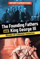 The Founding Fathers and King George III: Rivals of Colonial America 1978536593 Book Cover