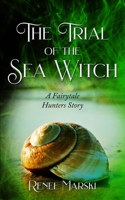 The Trial of the Sea Witch: A Fairytale Hunters Novel B084DPKC6G Book Cover