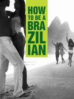 How to Be a Brazilian 098926260X Book Cover