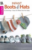 Infant Boots & Hats: 6 Charming Baby Sets (Crochet) 1464771758 Book Cover