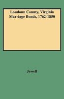 Loudoun County, Virginia Marriage Bonds, 1762-1850 080634699X Book Cover